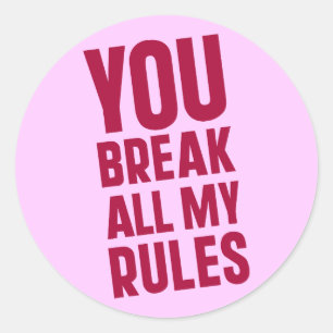 You Break All My Rules Classic Round Sticker