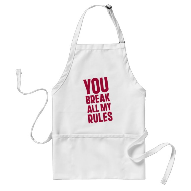 You Break All My Rules Standard Apron (Front)