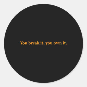 You Break It Classic Round Sticker