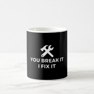 You Break It I Fix It   Funny Mechanic Quote Coffee Mug