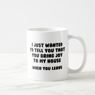 You Bring Joy To My House Coffee Mug