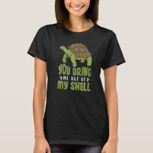 You Bring Me Out Of My Shell Sea Turtle T-Shirt