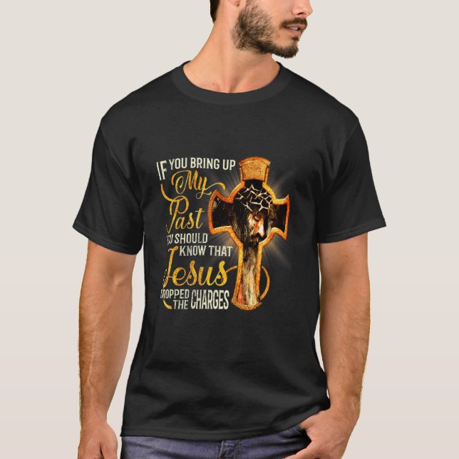 You Bring Up My Past You Should Know That Jesuss T-Shirt (Front)