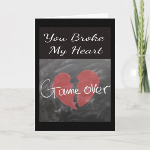 You Broke My Heart. Game over. Card