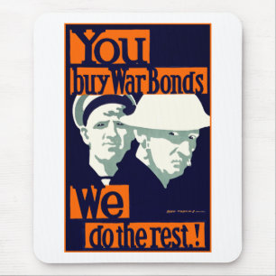 You Buy War Bonds ~ We Do the Rest Mouse Pad