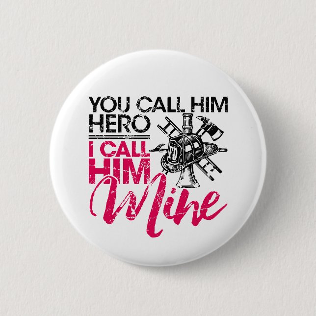 You Call Him Hero I Call Him Mine Firefighter Wife 6 Cm Round Badge (Front)