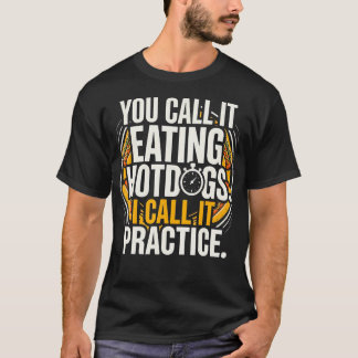 You Call It Eating Hotdogs I Call It T-Shirt