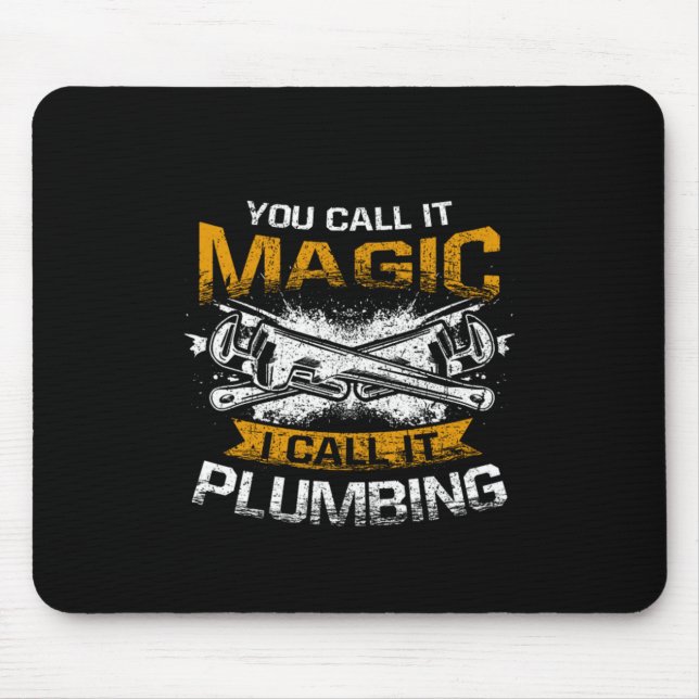 You Call It Magic I Call It Plumbing Funny Plumber Mouse Pad (Front)