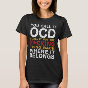 You Call It Ocd I Call It Put It Back Where It Bel T-Shirt