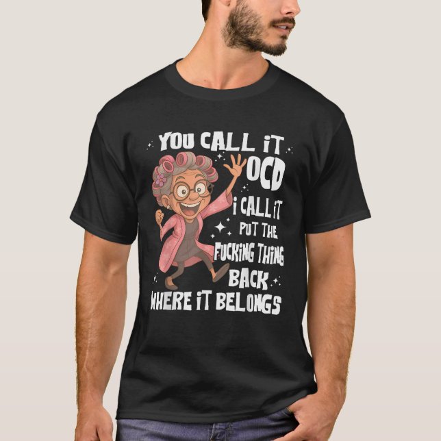 You Call It Ocd I Call Put The Fcking Thing Back O T-Shirt (Front)