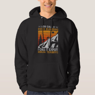 You Call It Rock Climbing I Call It Expert Ninja T Hoodie