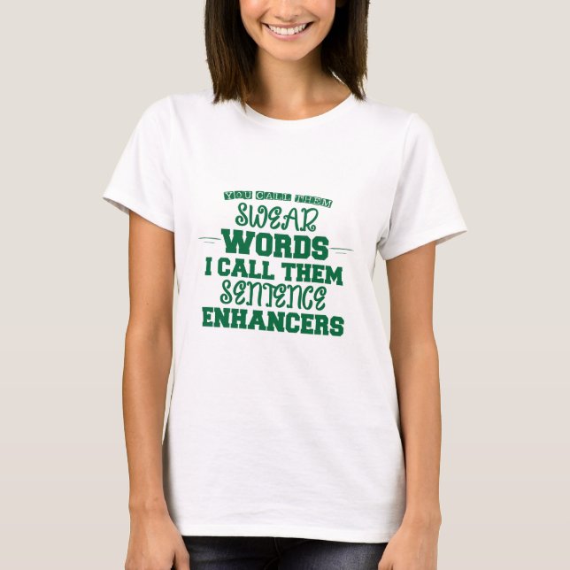 you call them swear words i call them sentence  T-Shirt (Front)