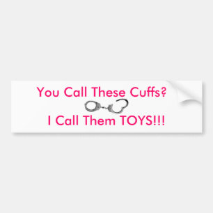 You Call These Cuffs? Bumper Sticker