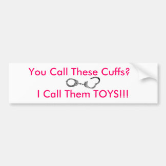 You Call These Cuffs? Bumper Sticker