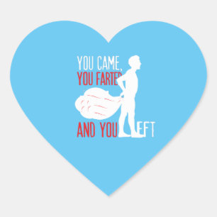 You Came You Farted and You Left Funny Design Heart Sticker