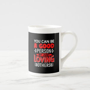 You Can A Good Person By Just Loving Others-856 Bone China Mug