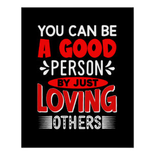 You Can A Good Person By Just Loving Others-856 Poster