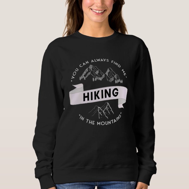You can always find me hiking in the mountains sweatshirt (Front)