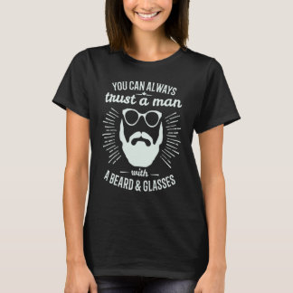 You Can Always Trust A Man With A Beard & Glasses  T-Shirt