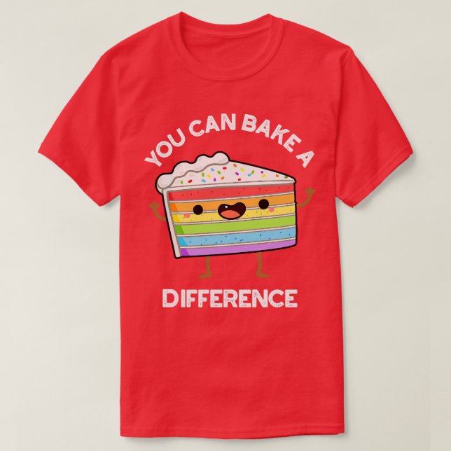 You Can Bake A Difference Funny Cake Puns T-Shirt (Design Front)