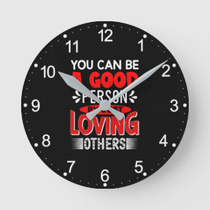 You Can Be A Good Person By Just Loving Others-856 Round Clock