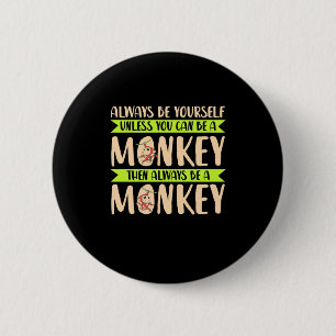 You Can Be A Monkey 6 Cm Round Badge