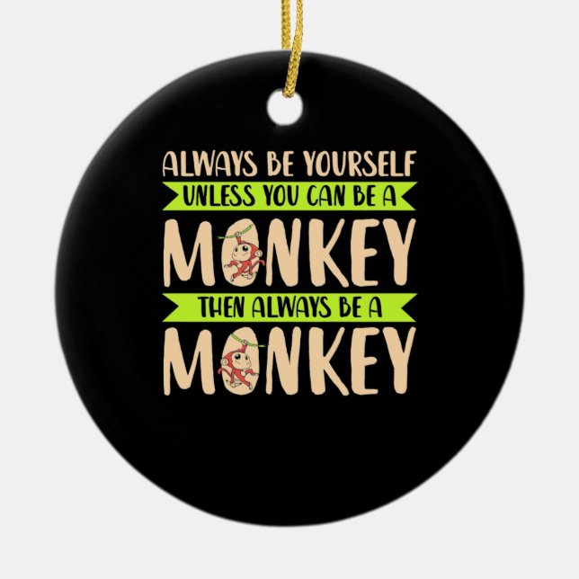 You Can Be A Monkey Ceramic Ornament (Front)