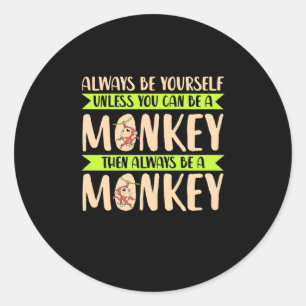 You Can Be A Monkey Classic Round Sticker