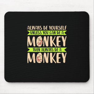 You Can Be A Monkey Mouse Pad