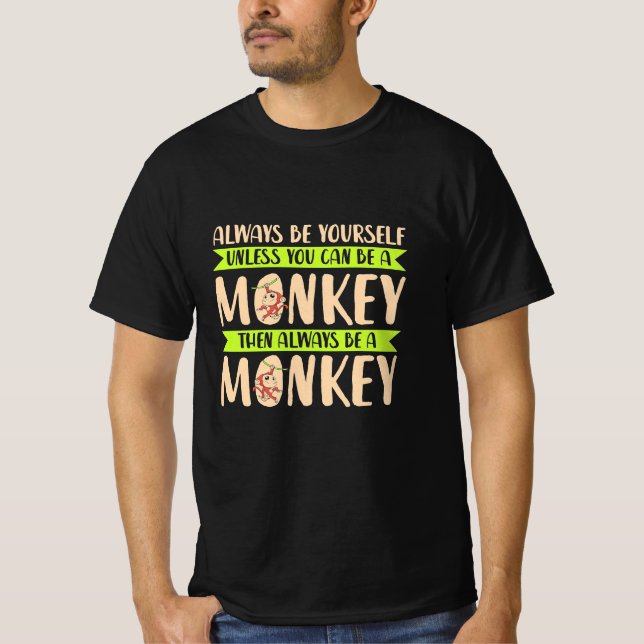 You Can Be A Monkey T-Shirt (Front)