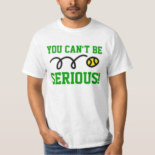 You can be serious! tennis t-shirt or sweatshirt