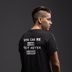 You Can Be Sore But Never Sorry T-Shirt