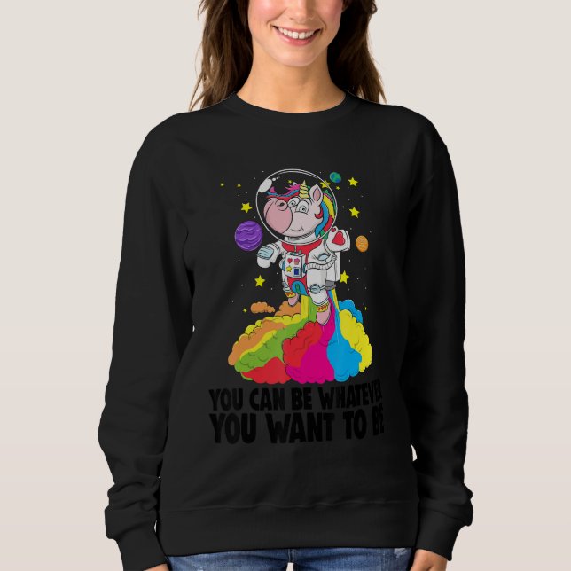 You Can Be Whatever You Want To Be   Toodler Unico Sweatshirt (Front)