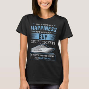 You Can Buy Happiness But You Can Buy Cruise Ticke T-Shirt