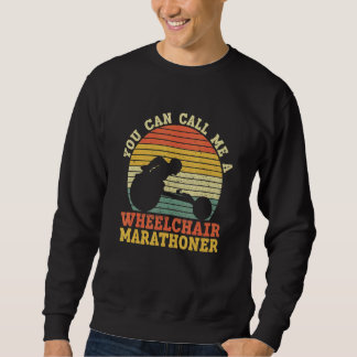 You Can Call Me A Wheelchair Marathoner   Wheelcha Sweatshirt