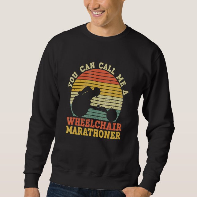 You Can Call Me A Wheelchair Marathoner   Wheelcha Sweatshirt (Front)