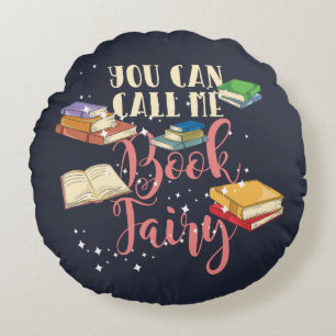 You Can Call Me Book Fairy Bookworm Round Cushion