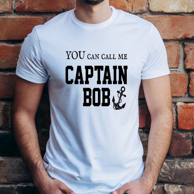 YOU can call me Captain Bob T-Shirt (Creator Uploaded)