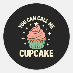 You Can Call Me Cupcake Cute Dessert Lover Gift Classic Round Sticker