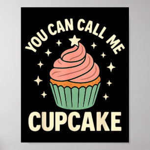 You Can Call Me Cupcake Cute Dessert Lover Gift Poster