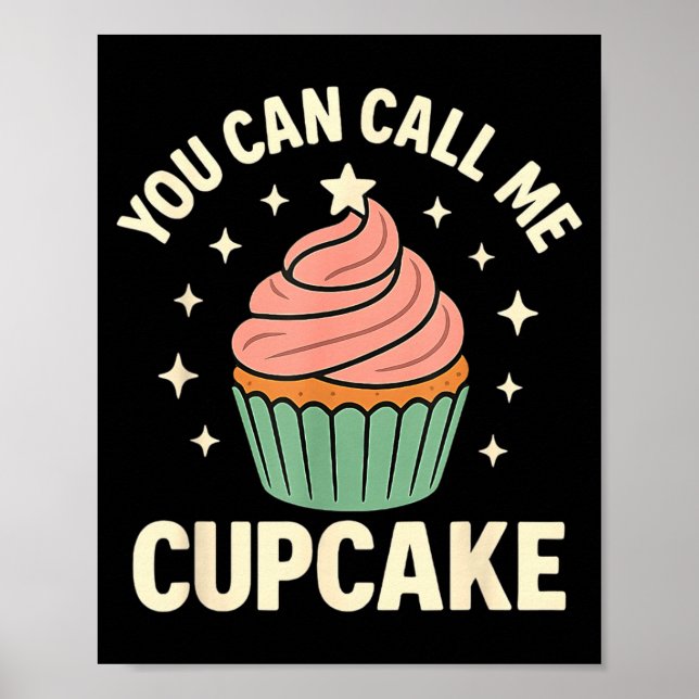 You Can Call Me Cupcake Cute Dessert Lover Gift  Poster (Front)