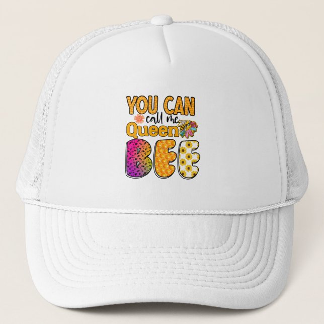 You Can Call Me Queen Bee Trucker Hat (Front)