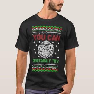 You Can Certainly Try Christmas D20 Ugly Gamer Swe T-Shirt