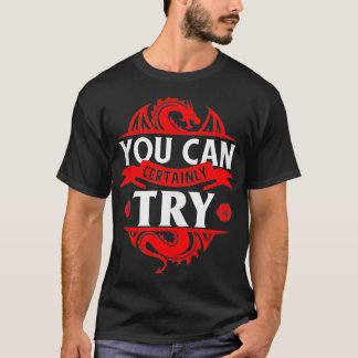 You Can Certainly Try  Funny RPG  T-Shirt