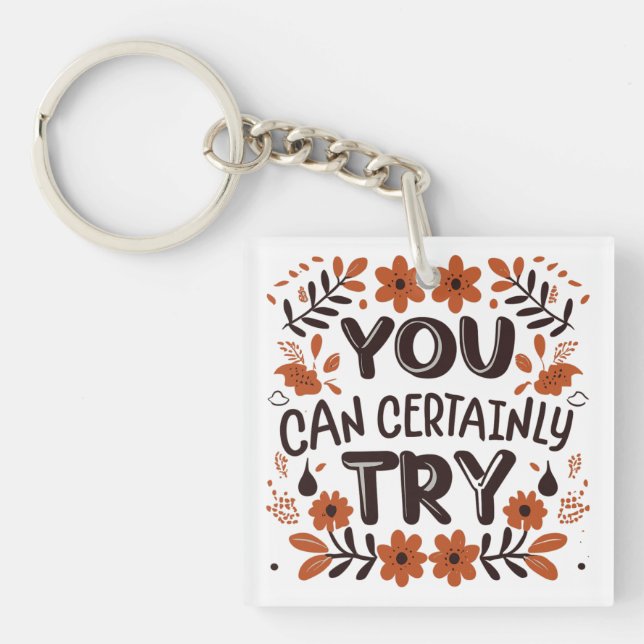 You Can Certainly Try Motivational Inspirational Key Ring (Front)