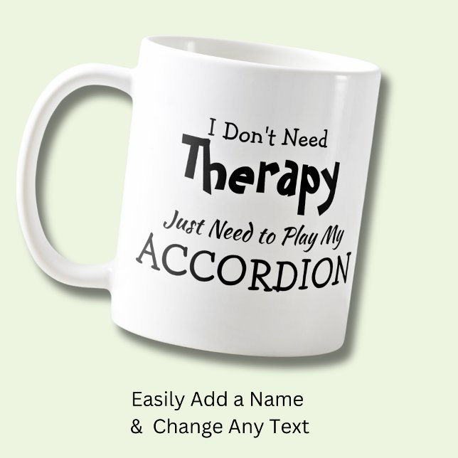 You Can Change Text - Don't Need Therapy Accordion Coffee Mug (Creator Uploaded)