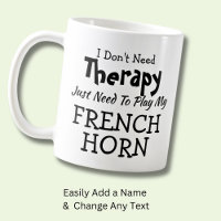 You Can Change Text Don't Need Therapy French Horn
