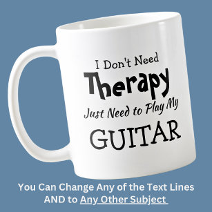 You Can Change Text Don't Need Therapy Just Guitar Coffee Mug