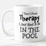 You Can Change Text Don't Need Therapy Just Pool Coffee Mug<br><div class="desc">Mug - I Don't Need Therapy - You can Change any of the text here - add a different interest or change the other wording. - See my store for the same mug with 2 lines of the interest - if that suits you better. There is also a version with...</div>