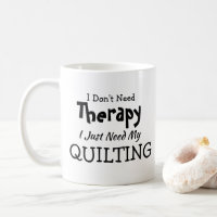 You Can Change Text - Don't Need Therapy Quilting